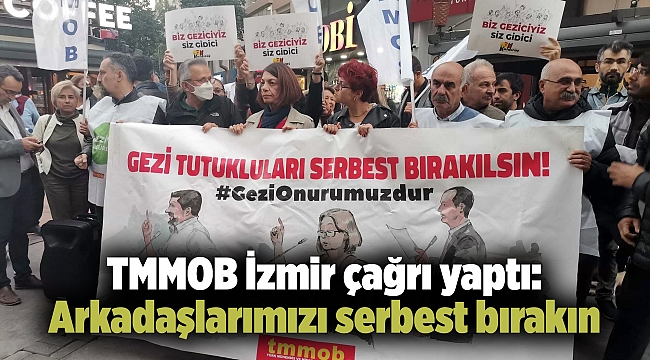 TMMOB İzmir çağrı yaptı: Arkadaşlarımızı serbest bırakın