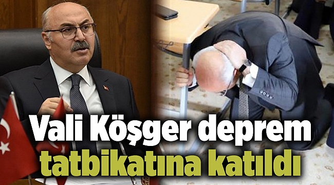 Vali Köşger deprem tatbikatına katıldı