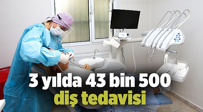 3 yılda 43 bin 500 diş tedavisi