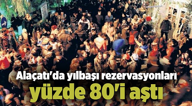 Alaçatı'da yılbaşı rezervasyonları yüzde 80'i aştı