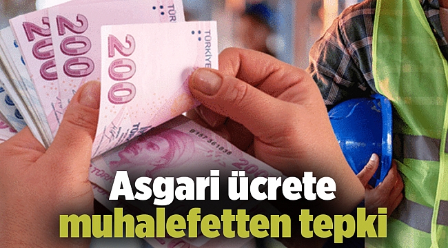 Asgari ücrete muhalefetten tepki