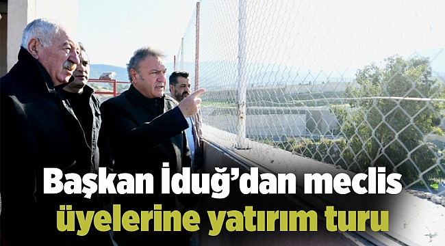 Başkan İduğ’dan meclis üyelerine yatırım turu