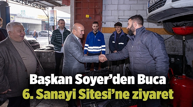 Başkan Soyer’den Buca 6. Sanayi Sitesi’ne ziyaret