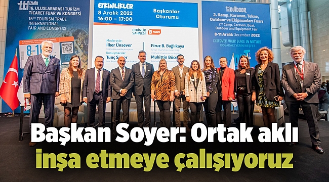 Başkan Soyer: Ortak aklı inşa etmeye çalışıyoruz