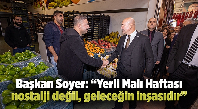 Başkan Soyer Yerli Malı Haftası’nda konuştu