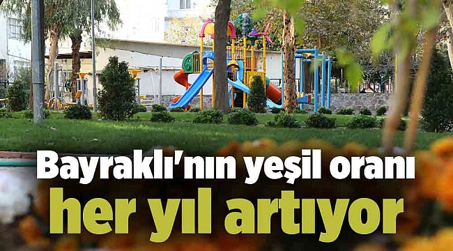 Bayraklı&#039;nın yeşil oranı her yıl artıyor