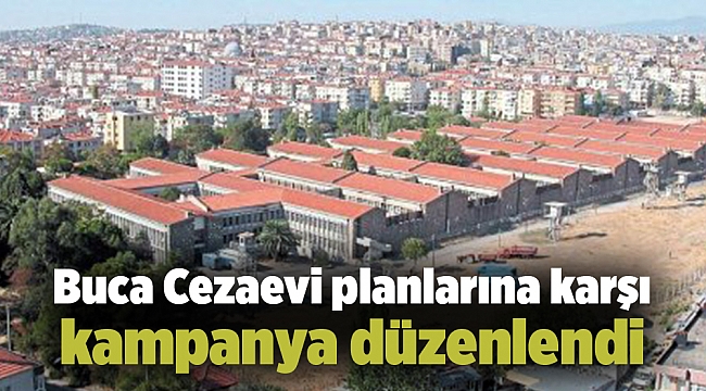 Buca Cezaevi planlarına karşı kampanya düzenlendi