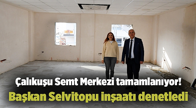 Çalıkuşu Semt Merkezi tamamlanıyor! Başkan Selvitopu inşaatı denetledi