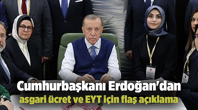 Cumhurbaşkanı Erdoğan'dan asgari ücret ve EYT için flaş açıklama