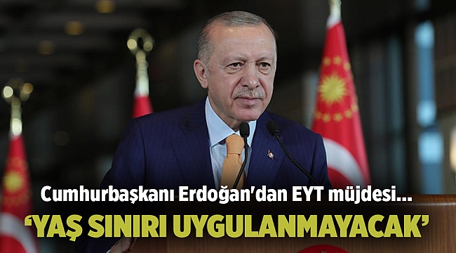 Cumhurbaşkanı Erdoğan'dan EYT müjdesi...