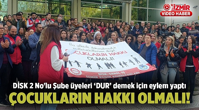 DİSK 2 No'lu Şube Üyeleri Dur Demek İçin Eylem Yaptı: "Çocukların Hakkı Olmalı"