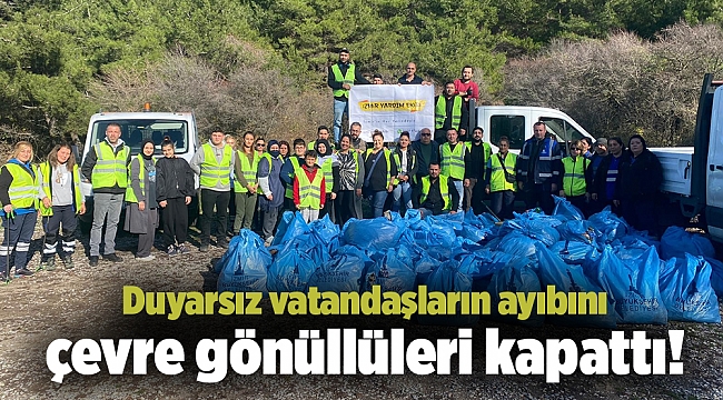 Duyarsız vatandaşların ayıbını çevre gönüllüleri kapattı!