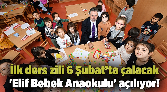 'Elif Bebek Anaokulu' açılıyor!