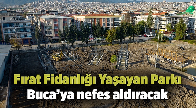 Fırat Fidanlığı Yaşayan Parkı Buca’ya nefes aldıracak