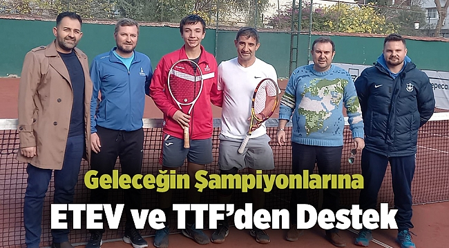 Geleceğin Şampiyonlarına ETEV ve TTF den Destek