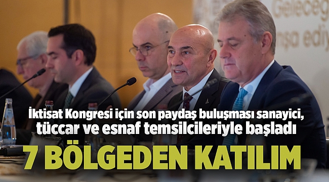 İktisat Kongresi için son paydaş buluşması sanayici, tüccar ve esnaf temsilcileriyle başladı