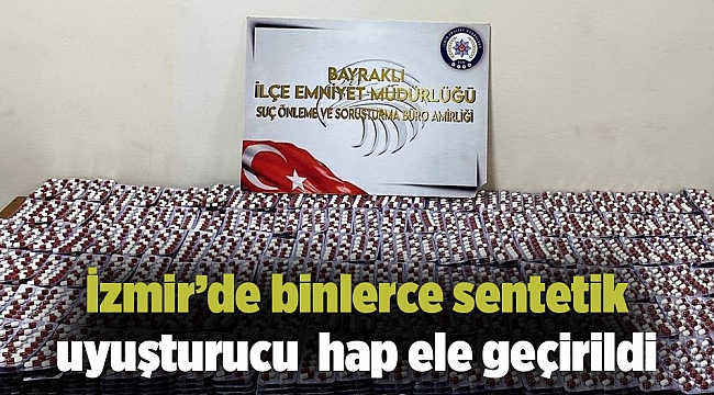 İzmir’de binlerce ecza hap ele geçirildi