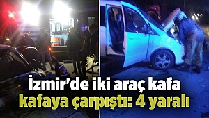İzmir'de iki araç kafa kafaya çarpıştı: 4 yaralı