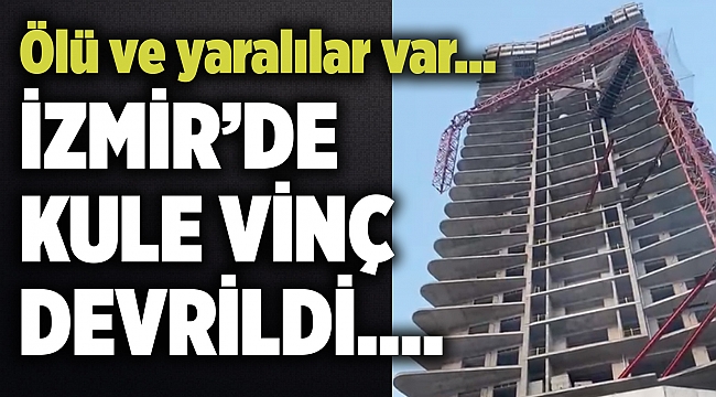 İzmir&#039;de inşaatın kule vinci devrildi! Vali Köşger: 4 kişi hayatını kaybetti