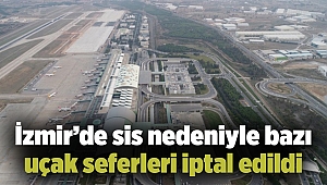 İzmir'de sis nedeniyle bazı uçak seferleri iptal edildi