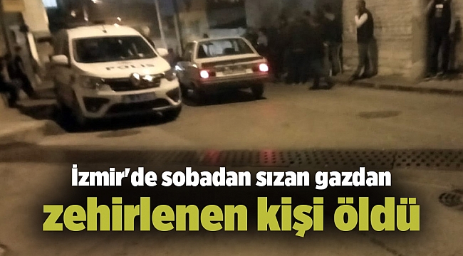 İzmir'de sobadan sızan gazdan zehirlenen kişi öldü