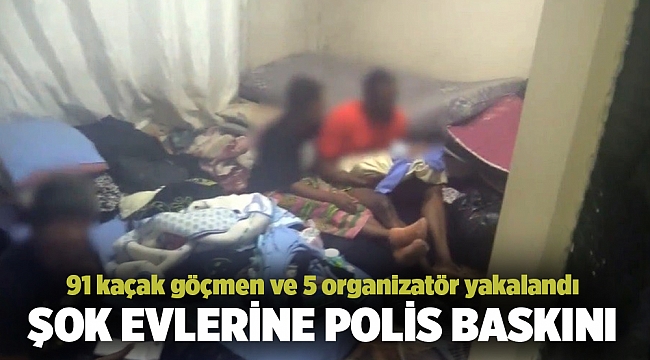 İzmir'de şok evlerine polis baskını: 91 kaçak göçmen ve 5 organizatör yakalandı