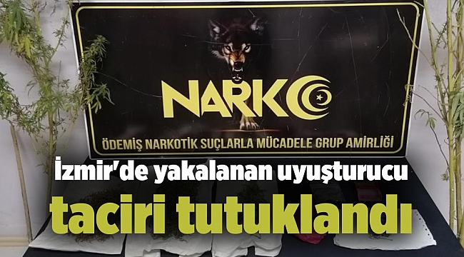 İzmir&#039;de yakalanan uyuşturucu taciri tutuklandı