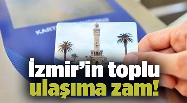 İzmir’in toplu ulaşıma zam!