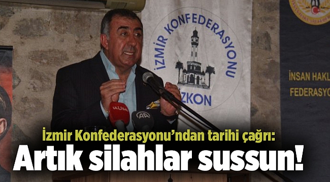 İzmir Konfederasyonu’ndan tarihi çağrı: Artık silahlar sussun!