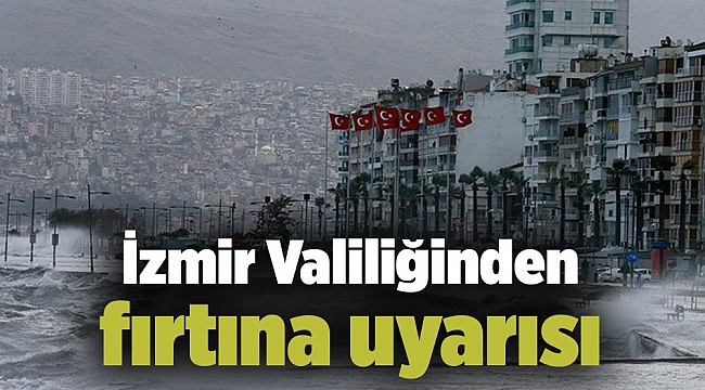 İzmir Valiliğinden fırtına uyarısı