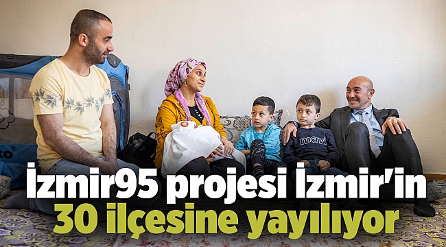 İzmir95 projesi İzmir'in 30 ilçesine yayılıyor