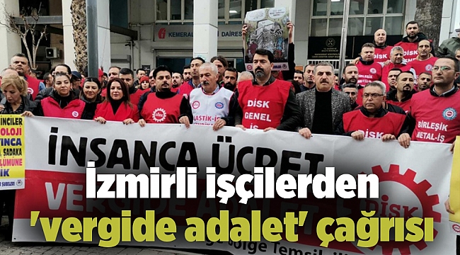 İzmirli işçilerden 'vergide adalet' çağrısı