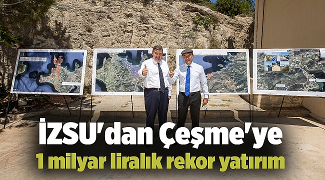 İZSU'dan Çeşme'ye 1 milyar liralık rekor yatırım