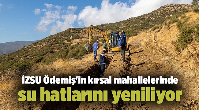 İZSU Ödemiş'in kırsal mahallelerinde su hatlarını yeniliyor