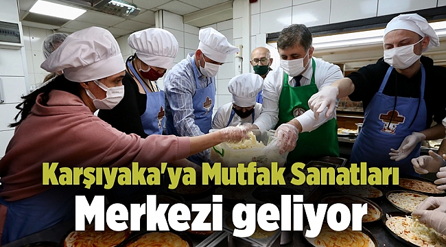 Karşıyaka&#039;ya Mutfak Sanatları Merkezi geliyor