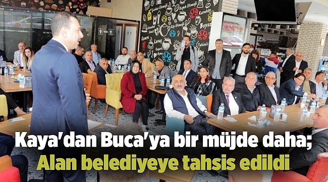 Kaya'dan Buca'ya bir müjde daha; Alan belediyeye tahsis edildi