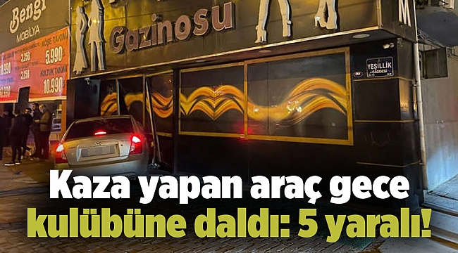 Kaza yapan araç gece kulübüne daldı: 5 yaralı!
