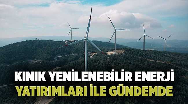 KINIK YENİLENEBİLİR ENERJİ YATIRIMLARI İLE GÜNDEMDE