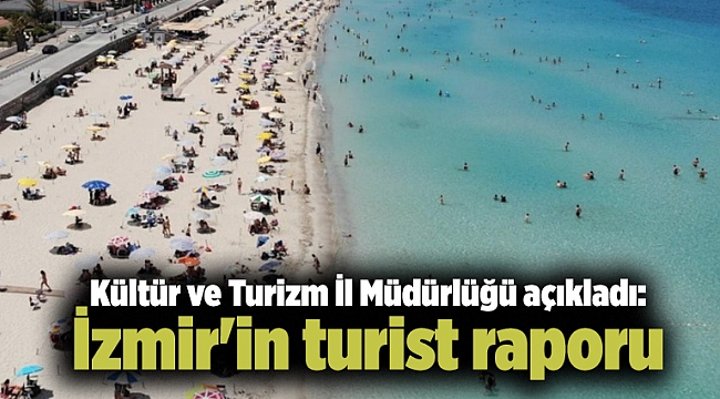 Kültür ve Turizm İl Müdürlüğü açıkladı: İzmir'in turist raporu