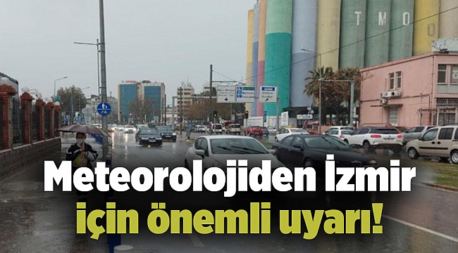 Meteorolojiden İzmir için önemli uyarı!