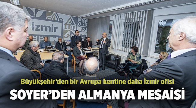 Soyer: Daha çok dünya kentinde İzmir ofisleri açmaya devam edeceğiz