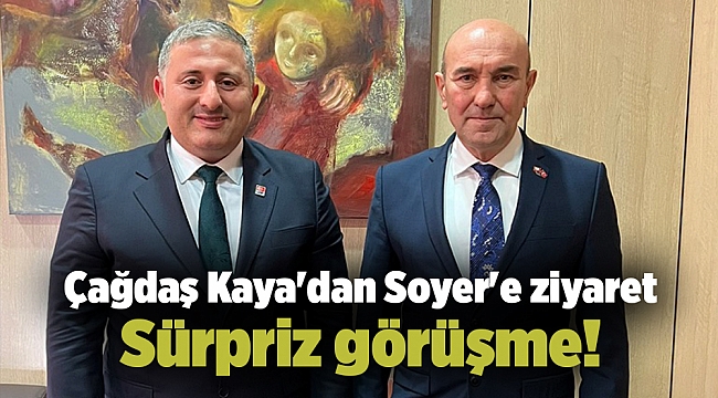 Sürpriz görüşme! Çağdaş Kaya'dan Soyer'e ziyaret