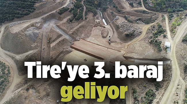 Tire'ye 3. baraj geliyor
