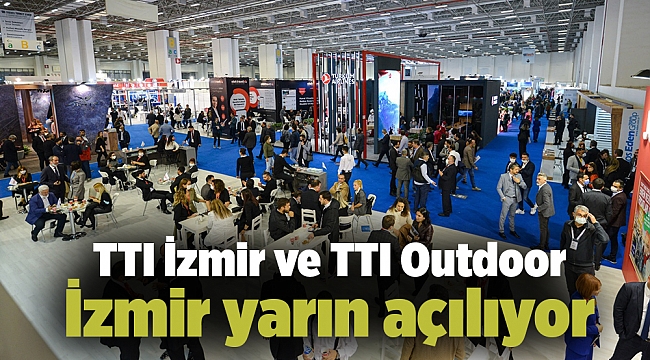 ​TTI İzmir ve TTI Outdoor İzmir yarın açılıyor