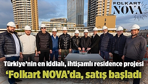 Türkiye’nin en iddialı, ihtişamlı residence projesi ‘Folkart NOVA’da, satış başladı