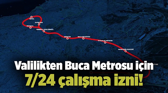 Valilikten Buca Metrosu için 7/24 çalışma izni!