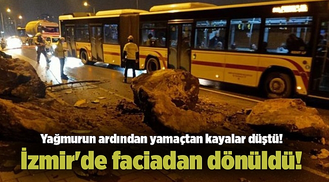 Yağmurun ardından yamaçtan kayalar düştü! İzmir'de faciadan dönüldü!