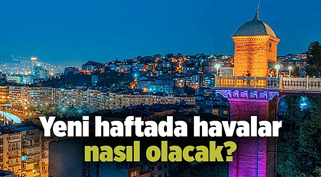 Yeni haftada havalar nasıl olacak?