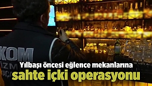 Yılbaşı öncesi İzmir'de eğlence mekanlarına sahte içki operasyonu