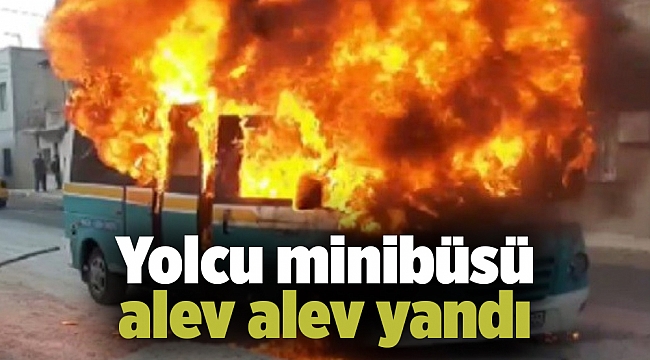 Yolcu minibüsü alev alev yandı